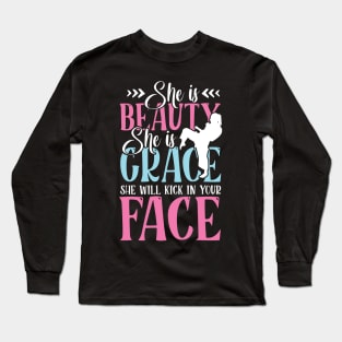 She is beauty she is grace she will kick in your face Long Sleeve T-Shirt